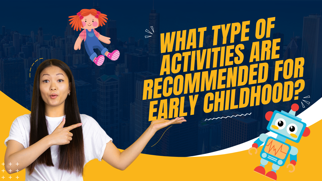 You are currently viewing What Types of Activities are Recommended For Early Childhood?