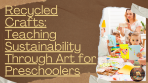 Read more about the article Recycled Crafts: Teaching Sustainability Through Art for Preschoolers