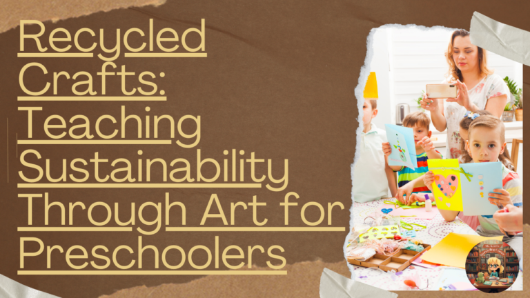 Recycled Crafts: Teaching Sustainability Through Art for Preschoolers